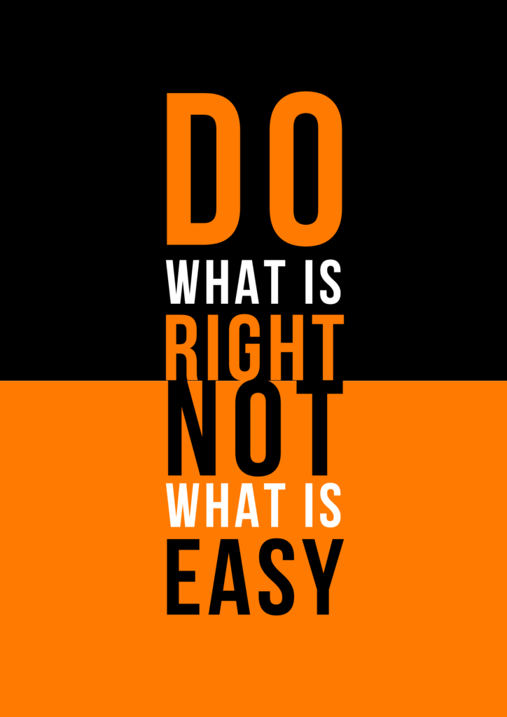 Do What is Right Not What is What is Easy